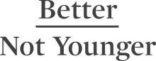 Better Not Younger