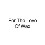 For The Love Of Wax