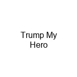 Trump My Hero